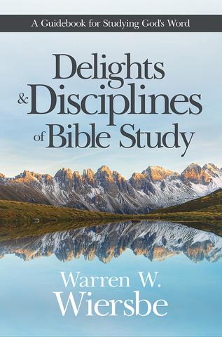 Delights and Disciplines of Bible Study - Warren W. Wiersbe