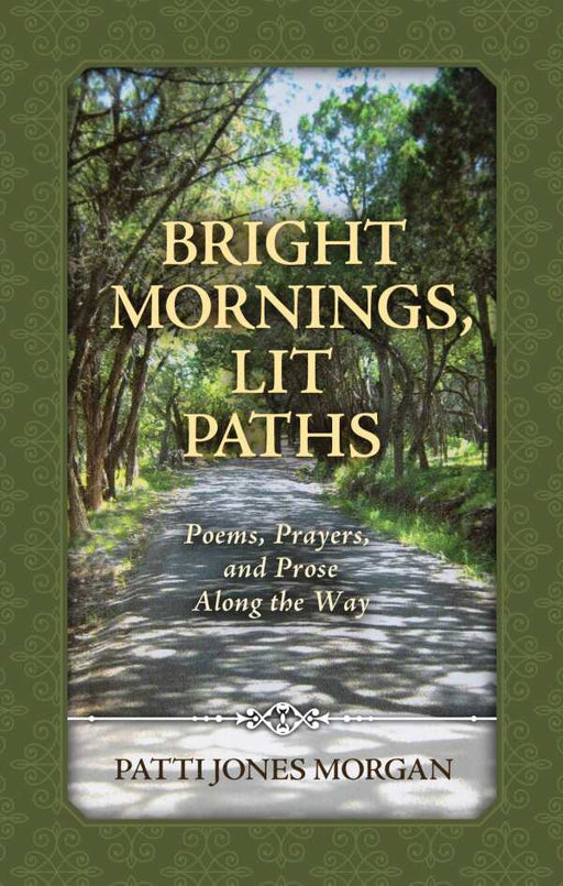 Bright Mornings, Lit Paths:  Poems, Prayers, and Prose Along the Way-Patti Jones Morgan