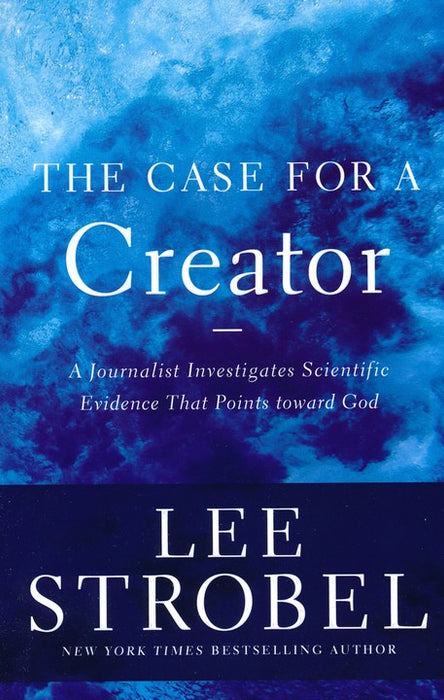 The Case for a Creator: A Journalist Investigates Scientific Evidence That Points Toward God-Lee Strobel