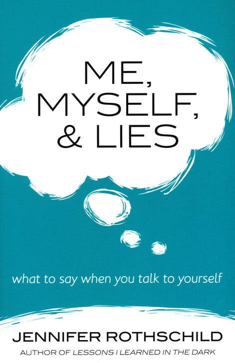 Me, Myself & Lies: What to Say When You Talk to Yourself -Jennifer Rothschild
