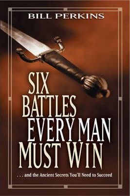 Six Battles Every Man Must Win-Bill Perkins