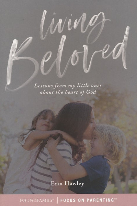 Living Beloved: Lessons from My Little Ones about the Heart of God-Erin Hawley