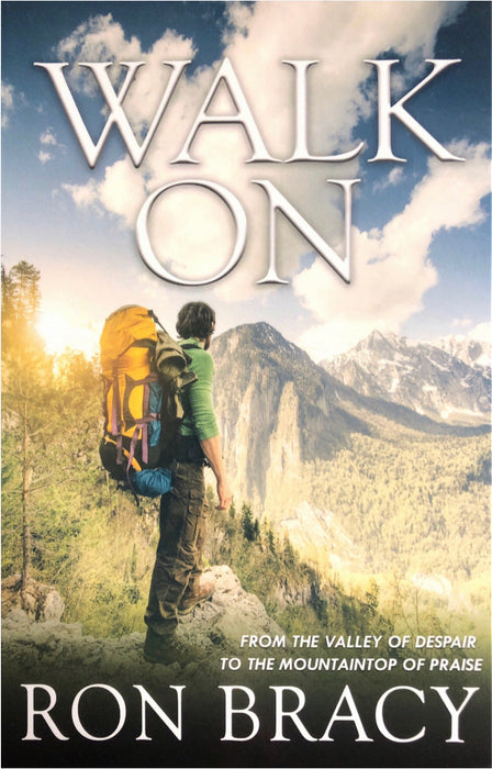 Walk On: From the Valley of Despair to the Mountaintop of Praise - Ron Bracy